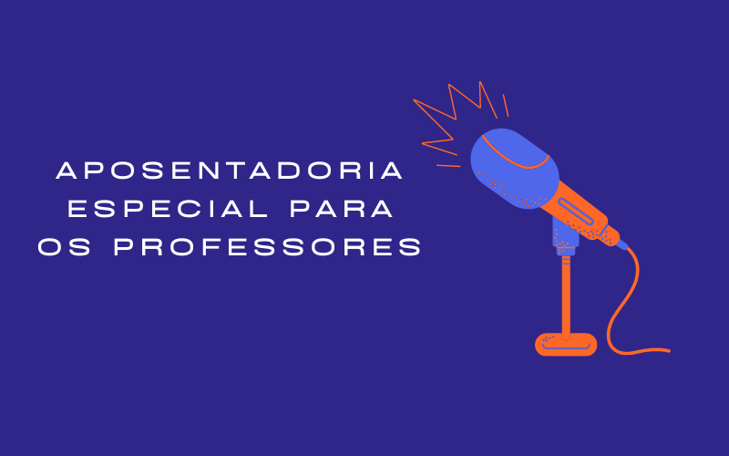 Aposentadoria Especial para os Professores