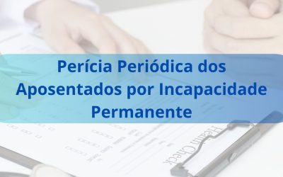 Perícia Periódica dos Aposentados por Incapacidade Permanente