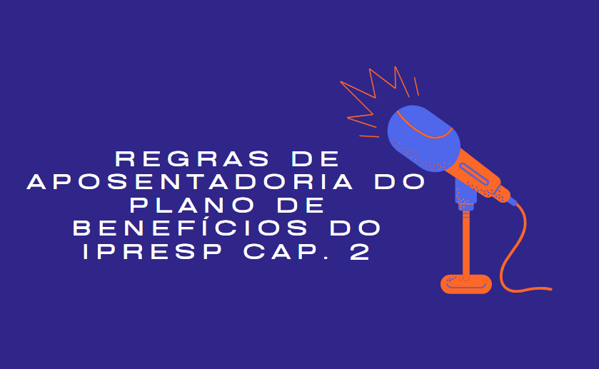 Regras de aposentadoria do plano de benefícios do IPRESP cap. 2