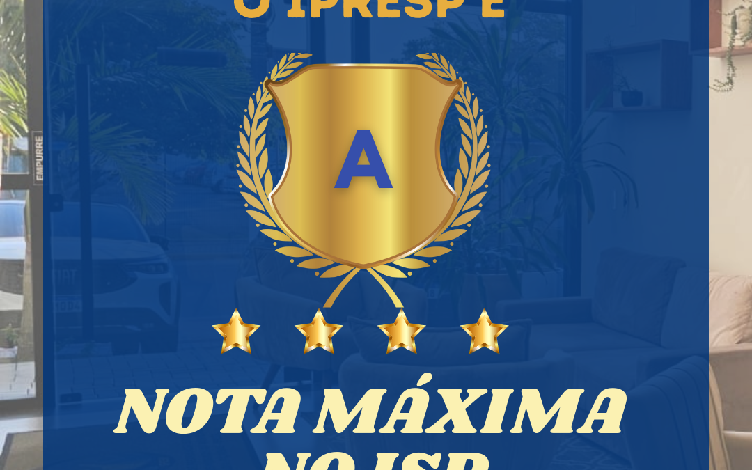 DESTAQUE NACIONAL! IPRESP conquista NOTA A no Índice de Situação Previdenciária (ISP) do Ministério da Previdência!